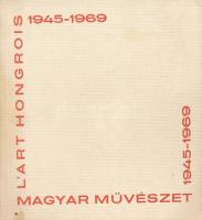 Magyar Művészet/LArt Hongrois 1945-1969. Műcsarnok. 1969. Szeptember-Október. Kiállítási katalógus. Bp., 1969, Franklin Nyomda. Kiadói papírkötés.