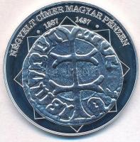 DN A magyar nemzet pénzérméi - Négyelt címer magyar pénzen 1387-1437 Ag emlékérem (10,37g/0.999/35mm) T:PP