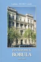 Petro László: Ján Nepomuk Bobula (1844-1903.) Élete és munkássága. Bp., 2009, Terézvárosi Szlovák Önkormányzat. Kiadói kartonált papírkötés, négy felvágatlan lappal, magyar és szlovák nyelven.