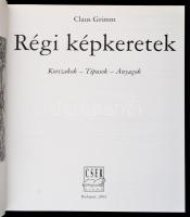 Claus Grimm: Régi képkeretek. Korszakok - típusok - anyagok. Fordította: Dr. Szüle Dénes. Bp.,2004, ...