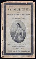 Böngérfi János: A mi királynénk. A magyar népnek és ifjuságnak. Bp., (1898), Ifj. Nagel Ottó. (Neuwald ny.) [4], 49, [2] l. Egészoldalas képekkel. Kiadói, illusztrált félvászon-kötésben. A könyvtest elvált a kötéstáblától