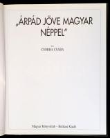 Csorba Csaba: "Árpád Jöve magyar néppel." A magyarság őstörténete és a honfoglalás. (Új ké...