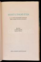 Scott utolsó útja. R. F. Scott kapitány naplója a Déli-Sarki expedíciójáról. Ford.: Halász Gyula. Bp...