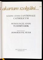 "...édes Hazámnak akartam szolgálni..." Kájoni János: Cantionale Catholicum; Petrás Incze ...