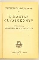 Ó-magyar olvasókönyv. Összeállította: Jakubovich Emil, Pais Dezső. Pécs, 1929. Danubia. 305 p. Későb...