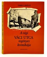 Tarr László: A régi Váci utca regényes krónikája. Bp., 1984, Helikon. Fekete-fehér fotókkal illusztr...
