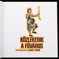 Légát Tibor: Közlekedik a főváros. Bp.,2008, Jószöveg Műhely. Gazdag képanyaggal illusztrálva. Kiadó...