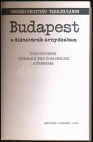 Ungváry Krisztián-Tabajdi Gábor: Budapest a diktatúrák árnyékában. Titkos helyszínek, szimbolikus te...