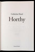 Catherine Horel: Horthy. Fordította: Ferch Magda. Bp.,2017, Kossuth. Kiadói kartonált papírkötés, ki...