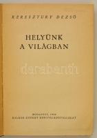 Keresztury Dezső: Helyünk a világban. Bp., 1946, Káldor György. Kiadói félvászon-kötés, kissé kopott...
