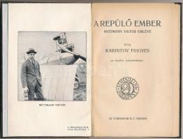 Karinthy Frigyes: A repülő ember. Wittmann Viktor emléke. Bp.,(1915), Athenaeum, 1 t.+47 p. Első kiadás. Átkötött félvászon-kötés, jó állapotban.