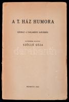 Szüllő Géza: A T. Ház humora. Kivonat a parlamenti naplókból. Előszókkal ellátta -- Bp., 1943. (Szeged Városi Nyomda és Könyvkiadó Kft.-ny.) Kiadói papírkötésben, viseltes állapotban, az elülső borító hiányzik, a a hátsó borító szakadt, a gerince szakadozott és kissé hiányos.