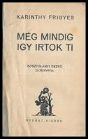 Karinthy Frigyes: Még mindig így írtok ti. Kosztolányi Dezső előszavával. (Bp., 1934), Nyugat,(Viktória-ny.),192 p. Átkötött modern félvászon-kötés, a címlaptól a 11. oldalig a lapok javítottak.