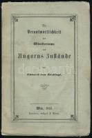 Eduard von Zsedényi [Zsedényi Ede]: Die Verantwortlichkeit des Ministeriums und Ungarns Zustande  Wien, 1851. Jasper, Hügel & Manz 1 lev+86 l. Zsedényi (Pfannschmidt) Ede (1804-1879.) konzervatív politikus, 1848-ban miniszteri tanácsos.