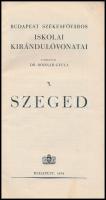 Szeged. Budapest Székesfőváros Iskolai Kirándulóvonatai 3. Szerk.: Dr. Bodnár Gyula. Bp., 1934, Buda...