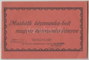 1933 Muskátli kézimunka-bolt magyar kézimunka könyve. Szeged,é.n.(1933), Szeged Városi Nyomda, 32 p. Kiadói tűzött papírkötés. Tiszteletpéldány.