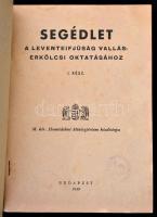 Segédlet a leventeifjúság vallás-erkölcsi oktatásához. I. rész. (Unicus!) M. Kir. Honvédelmi Miniszt...