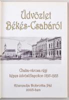 Üdvözlet Békés-Csabáról. Chaba-városa régi képes üdvözlőlapokon 1897-1935. Szerk. Barabás Ferenc. Kö...