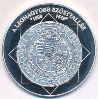 DN A magyar nemzet pénzérméi - A legnagyobb ezüsttallér 1608-1619 Ag emlékérem tanúsítvánnyal (10,37g/0.999/35mm) T:PP fo.