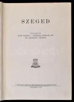 Szeged. Szerk.: Kiss Ferenc, Dr. Tonelli Sándor, Sz. Szigethy Vilmos. Magyar Városok Monográfiája. B...