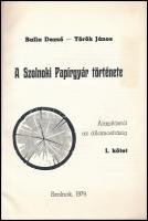 Balla Dezső-Török János: A Szolnoki Papírgyár története. Az alapítástól az államosításig. I. kötet. ...