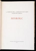 Ifj. Horváth Béla, Marjalaki Kiss Lajos, Valentiny Károly: Miskolc. Városképek-Műemlékek. Bp., 1962,...