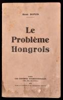 René Dupuis: Le Probléme Hongrois. Paris, 1931, Les Éditions Internationales. Kiadó papírkötés, megviselt állapotban, foltos borítóval, foltos lapokkal, ceruzás aláhúzásokkal, bejegyzésekkel, francia nyelven.