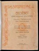 Erzsébet királyasszony emlékének. Hódolat Magyarország nagy királynéjának. A királyi ház fenséges ta...