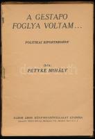 Petyke Mihály: A Gestapo foglya voltam... Politikai riportregény. (Magyar Golgota.) Bp.,(1945),Gábor...