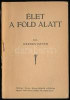 Gyenes István: Élet a föld alatt. (Magyar Golgota.) Bp.,(1945),Gábor Áron, (Légrády-ny.), 96 p.Kiadó...