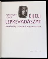 Császtvay Tünde:  Éjjeli lepkevadászat - Bordélyvilág a történeti Magyarországon Bp., 2009. Osiris K...