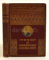 Up de Graff, F. W.: Az Amazonasz őserdeiben. Bp., é. n., Franklin (A Magyar Földrajzi Társaság Könyvtára). Aranyozott vászonkötésben