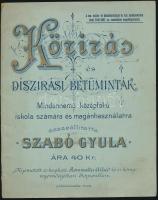 cca 1900 Körírás és díszírási betűminták. Összeállította: Szabó Gyula, minden középfokú iskola számára és magánhasználatra.