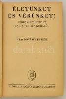 Donászy Ferenc: Életünket és vérünket! Regényes történet Mária Terézia korából. Bp., Hungária Könyvk...