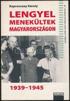 Kapronczay Károly: Lengyel menekültek Magyarországon 1939-1945. Bp., 2009, Mundus Magyar Egyetemi Ki...
