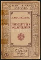 Zubriczky Aladár: Jézus élete és a vallástörténet. Szent István Könyvek 1. sz. Bp.,1922, Szent Istvá...
