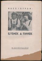 Rácz István: Ilyenek a finnek. (Bp.), 1944, Misztótfalusi, (Pápa, Főiskolai Nyomda-ny.), 105+8 p. Fe...