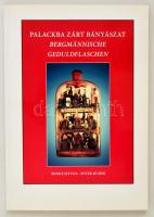 Benke István - Huber, Peter: Palackba zárt bányászat. Magyarországi bányász türelemüvegek. Bergmännische Geduldflaschen. Bergbauflaschen aus ungarischen Sammlungen. Zalaegerszeg, 2006, Magyar Olajipari Múzeum - Érc- és Ásványbányászati Múzeum Alapítvány (Magyar Olajipari Múzeum közleményei 29.). Papírkötésben, jó állapotban.