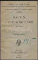 (Francis) Bacon: A Novum Organum első része. Fordította Balogh Ármin. Filozófiai Írók Tára. Bp., 1885, Franklin-Társulat, 156+1 p. Átkötött félvászon-kötés. Ritka! Első magyar kiadás.