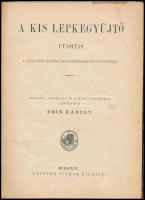 A kis lepkegyűjtő. Utasítás a kiválóbb lepkék megismerésére és gyűjtésére. Fordította Bein Károly. B...
