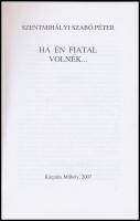 Szentmihályi Szabó Péter: Ha én fiatal volnék... H.n., 2007, Kárpátia Műhely. Kiadói papírkötés,