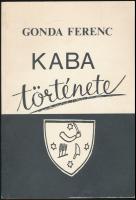 Gonda Ferenc: Kaba története. Egykori hajdúváros múltjából. Kaba, 2008, Gonda Ferenc Városi Könyvtár...