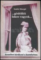Szabó Margit: "...gödöllői lakos vagyok..." Erzsébet királyné a kastélyban. Gödöllő, 2002,...