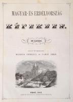 Magyarország és Erdély képekben. I-IV. füzet. Szerk.: Kubinyi Ferenc, és Vahot Imre. Pest, 1853-1854...