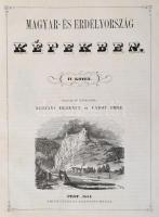 Magyarország és Erdély képekben. I-IV. füzet. Szerk.: Kubinyi Ferenc, és Vahot Imre. Pest, 1853-1854...