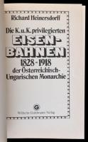 Richard Heinersdorff: Die K.u.K. privilegierten Eisenbahnen 1828-1918 der Österreichisch-Ungarischen...