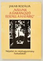 Jakab Rozália: Nálunk a harangszó elszáll a határig Népélet és néphagyomány Farkaslakán.  Tamási Áron Alapitvány, 2001