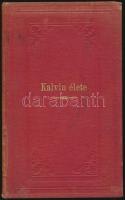 Thelemann Ottó: Kalvin élete. Magyarra átdolgozta: Farkas József. Pest, 1871, Hornyánszky Victor, 1 ...