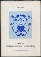 Matics Pál: Adatok Szalkszentmárton történetéhez. Szalkszentmárton, 1970, Szalkszentmárton Község Ta...