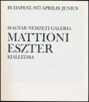 Mattioni Eszter kiállítása. Magyar Nemzeti Galéria Budapest 1977 Árpilis-Június. Bp.,1977, Magyar Ne...